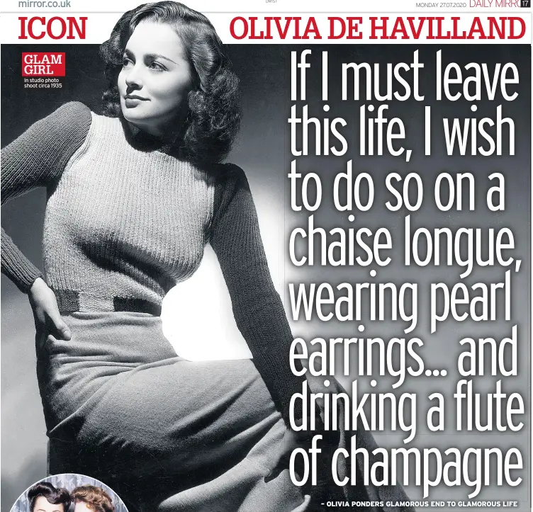  ??  ?? – OLIVIA PONDERS GLAMOROUS END TO GLAMOROUS LIFE