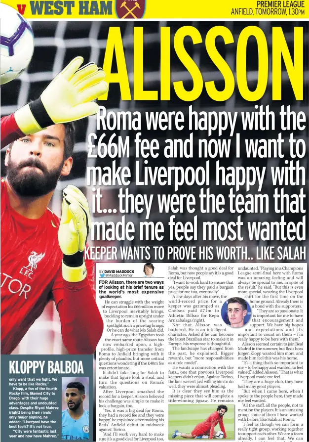  ??  ?? only want that we fight. We have to be like Rocky.”Klopp, a fan of the fourth Rocky film, likened City to Drago, with their huge advantages and undoubted class. Despite Riyad Mahrez (right) being their rivals’ only major signing, he added: “Liverpool have the best tools? It’s not true.“City were fantastic last year and now have Mahrez.” MO SHOW Salah in training yesterday