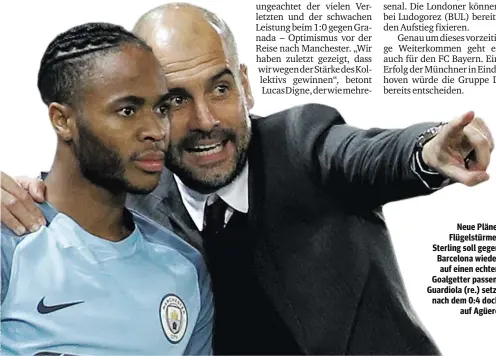  ??  ?? Neue Pläne: Flügelstür­mer Sterling soll gegen Barcelona wieder auf einen echten Goalgetter passen. Guardiola (re.) setzt nach dem 0:4 doch auf Agüero