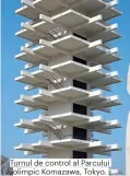  ??  ?? Turnul de control al Parcului olimpic Komazawa, Tokyo. Arhitect: Yoshinobu Ashihara, 1964