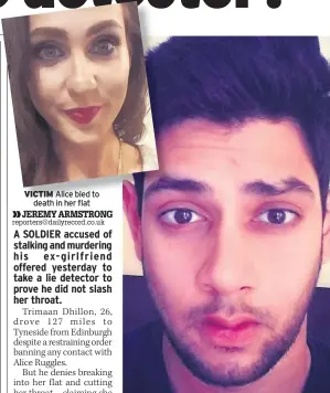  ??  ?? VICTIM Alice bled to death in her flat ACCUSED Dhillon had been handed restrainin­g order