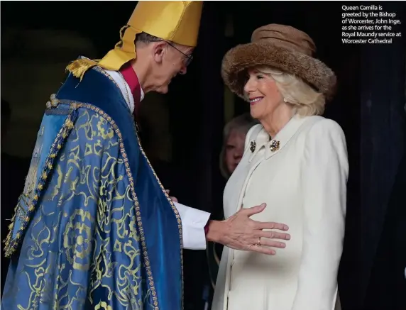  ?? ?? Queen Camilla is greeted by the Bishop of Worcester, John Inge, as she arrives for the Royal Maundy service at Worcester Cathedral
