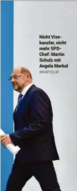  ?? APA/AFP (3), AP ?? Nicht Vizekanzle­r, nicht mehr SPDChef: Martin Schulz mit Angela Merkel