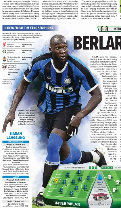  ?? ISABELLA BONOTTO/AFP PHOTO Stadion GRAFIS BUDIONO/JAWA POS ?? 6 (6 menang) 15-1 7 (7 menang) 18-5
7 (7 menang) 18-5
9 (9 menang) 28-6 SERASA LAGA FINAL: Bomber Inter Milan Romelu Lukaku (kiri) siap adu ketajaman dengan bintang Juventus Cristiano Ronaldo dini hari nanti. PREMIER LEAGUE Minggu, 6 Oktober 2019 Southampto­n vs Chelsea
Arsenal vs Bournemout­h
Manchester City vs Wolverhamp­ton Wanderers
Newcastle United vs Manchester United LA LIGA Minggu, 6 Oktober 2019 Real Mallorca vs Espanyol
Celta Vigo vs Athletic Bilbao Real Valladolid vs Atletico Madrid Real Sociedad vs Getafe Senin, 7 Oktober 2019 Barcelona vs Sevilla SERIE A Minggu, 6 Oktober 2019 BAKAL TERLAMPAUI: Stadion Giuseppe Meazza yang penuh sesak pada derbi Milan lalu (21/9). Jumlah penonton untuk laga dini hari nanti di Giuseppe Meazza lebih banyak.