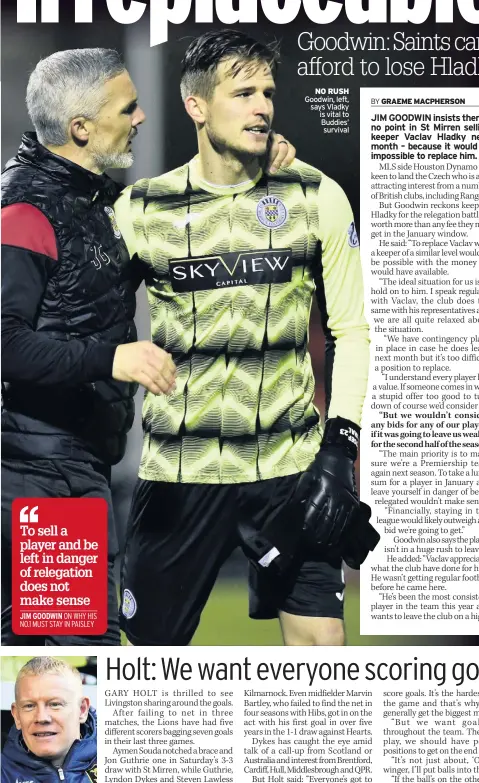  ??  ?? NET GAINS
Livi boss Holt
NO RUSH Goodwin, left, says Vladky is vital to Buddies’ survival