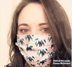  ??  ?? Behind the mask: Eimear Mcgovern