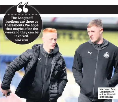  ??  ?? Matty and Sean Longstaff are out for the visit of the Blades