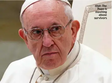  ??  ?? Visit: The Pope is meeting abuse survivors