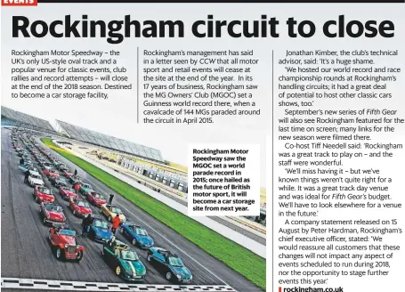  ??  ?? Rockingham Motor Speedway saw the MGOC set a world parade record in 2015; once hailed as the future of British motor sport, it will become a car storage site from next year.