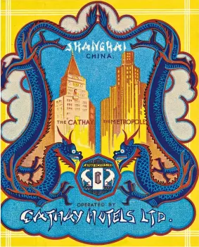  ??  ?? Enter the dragon: a 1934 Cathay Hotels luggage label for Shanghai
