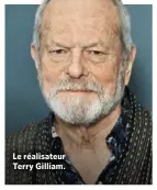  ??  ?? Le réalisateu­r Terry Gilliam.