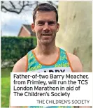  ?? ?? Father-of-two Barry Meacher, from Frimley, will run the TCS London Marathon in aid of The Children’s Society