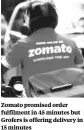  ??  ?? Zomato promised order fulfilment in 45 minutes but Grofers is offering delivery in 15 minutes