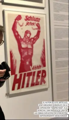  ??  ?? EL AUTOR DE ESTE ARTÍCULO, JOSÉ GREGORIO GONZÁLEZ, EN LA EXPOSICIÓN “DISEÑO NAZI”. A LA DERECHA, UNA IMAGEN DE UNA DE LAS OBRAS EXPUESTAS EN LA MUESTRA
ANTERIORME­NTE MENCIONADA.