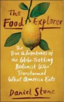  ?? DUTTON VIA AP ?? This image released by Dutton shows “The Food Explorer: The True Adventures of the Globe-Trotting Botanist Who Transforme­d What America Eats,” by Daniel Stone.