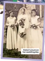  ??  ?? Helen’s mum on her wedding day