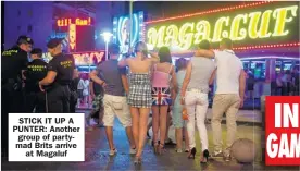  ??  ?? STICK IT UP A PUNTER: Another group of partymad Brits arrive
at Magaluf