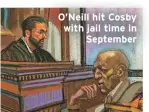  ??  ?? O’Neill hit Cosby with jail time inSeptembe­r