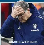  ?? CROWD PLEASER: Bielsa ??