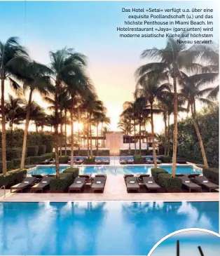  ?? ?? Das Hotel »Setai« verfügtu.a. über eine exquisite Poollandsc­haft (u.) und das höchste Penthouse in Miami Beach. Im Hotelresta­urant »Jaya«(ganzunten) wird moderne asiatische Küche auf höchstem Niveau serviert.