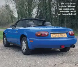  ??  ?? The roadster has reminded Will what he’s been missing – and why he should get those sills fixed