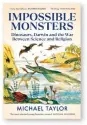  ?? ?? Impossible Monsters: Dinosaurs, Darwin and the War Between Science and Religion by Michael Taylor
Penguin, 496 pages, £25
