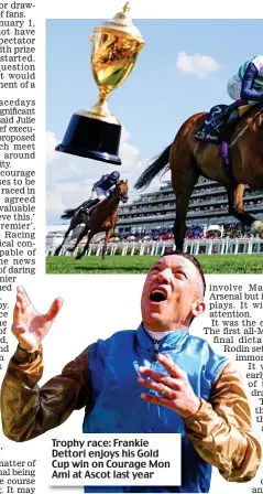  ?? ?? Trophy race: Frankie Dettori enjoys his Gold Cup win on Courage Mon Ami at Ascot last year