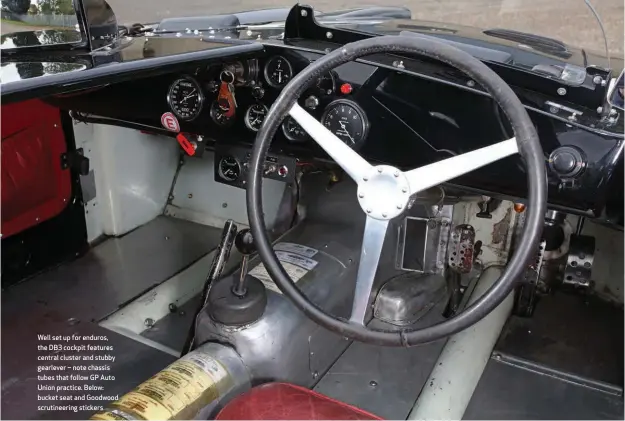  ??  ?? Well set up for enduros, the DB3 cockpit features central cluster and stubby gearlever – note chassis tubes that follow GP Auto Union practice. Below: bucket seat and Goodwood scrutineer­ing stickers