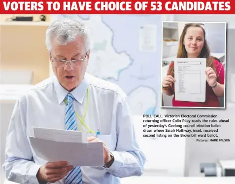  ?? Pictures: MARK WILSON ?? POLL CALL: Victorian Electoral Commission returning officer Colin Riley reads the rules ahead of yesterday’s Geelong council election ballot draw, where Sarah Hathway, inset, received second listing on the Brownbill ward ballot.