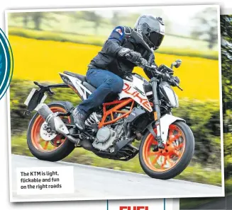  ??  ?? The KTM is light, flickable and fun on the right roads