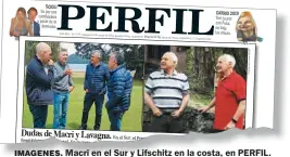  ??  ?? Dudas de Macri y Lavagna.IMAGENES. Macri en el Sur y Lifschitz en la costa, en PERFIL.