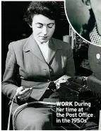  ?? ?? WORK During her time at the Post Office in the 1950s