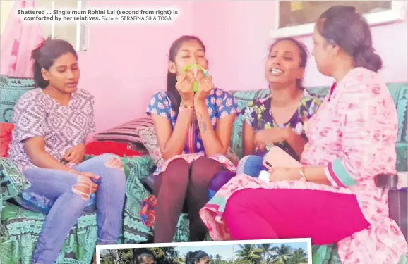  ?? Picture: SERAFINA SILAITOGA ?? Shattered ... Single mum Rohini Lal (second from right) is comforted by her relatives.