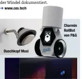  ??  ?? www.ces.tech
Duschkopf Moxi
Charmin RollBot von P&G