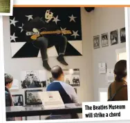  ?? ?? The Beatles Museum will strike a chord