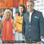  ??  ?? Begum Hamida Haibullah, Jyotsna & Amar