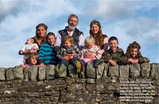  ??  ?? Amanda and Clive with eight of their children – Raven, 16, Reuben, 14, Miles, 11, Edith, nine, Violet, seven, Sidney, six, Annas, five, and Clemmie, two. Baby Nancy was born shortly after this picture was taken