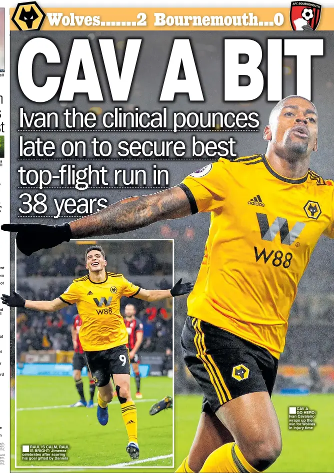  ??  ?? DOUBLE DELIGHT: Campbell RAUL IS CALM, RAUL IS BRIGHT: Jimenez celebrates after scoring his goal gifted by Daniels CAV A GO HERO: Ivan Cavaleiro wraps up the win for Wolves in injury time