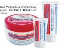  ??  ?? Skinsano Multipurpo­se Ointment 50g, 100g and 150g from R140 Baby City and Clicks