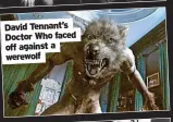  ?? ?? David Tennant’s Doctor Who faced off against a werewolf