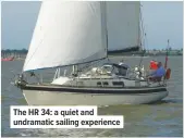  ??  ?? The HR 34: a quiet and undramatic sailing experience