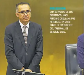  ??  ?? REELECCIÓN. CON 83 VOTOS DE LOS DIPUTADOS, NOEL ANTONIO ORELLANA FUE REELECTO, EN 2015, COMO EL PRESIDENTE DEL TRIBUNAL DE SERVICIO CIVIL.