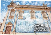  ?? ?? TALL TILES The beautiful exterior of Igreja do Carmo, Porto