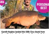  ??  ?? Gareth Hughes landed this 58lb 12oz chunk from Grenville Lake, Cambs. He used a Dynamite Baits Red Amo Fluro corkball pop-up.