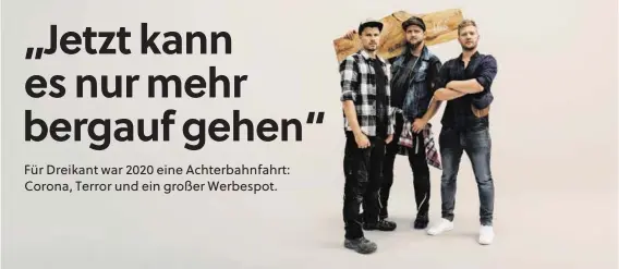  ??  ?? Plötzlich berühmt im Coronajahr: Stefan Rehrl, Matthias Lienbacher und Mario Siller im Werbespot der Erste Bank und Sparkasse.