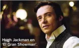  ??  ?? Hugh Jackman en ‘El Gran Showman’.