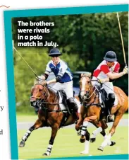  ??  ?? The brothers were rivals in a polo match in July.