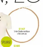  ?? ?? $147
S-kin Studio necklace s-kin.com.au