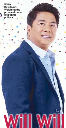  ??  ?? Willie Revillame: Weighing the pros and cons of joining politics