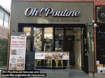  ??  ?? Oh ! Poutine est tenu par une jeune fille originaire de Vancouver.